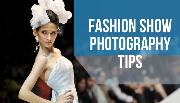 Fashion Show Photography Tips