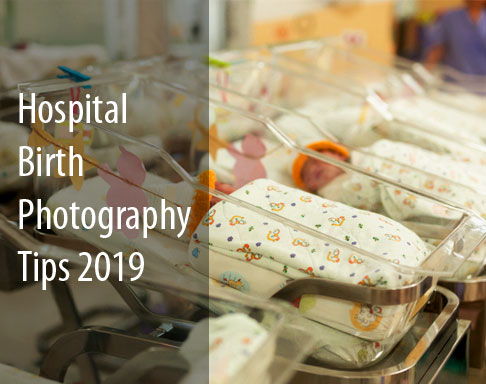 Hospital Birth Photography Tips 2019