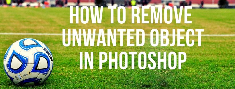 How to Remove Unwanted Object in Photoshop