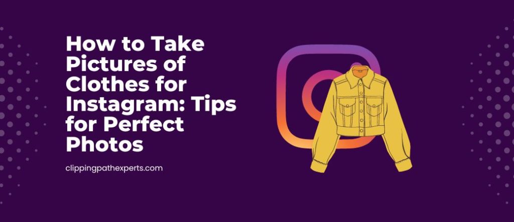 How to Take Pictures of Clothes for Instagram