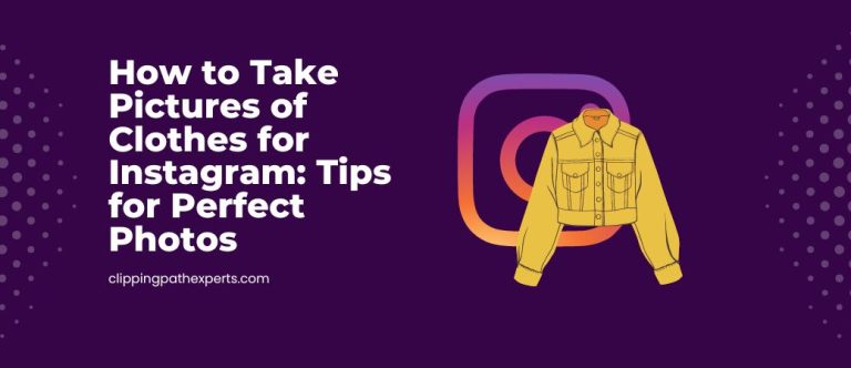 How to Take Pictures of Clothes for Instagram: Tips for Perfect Photos