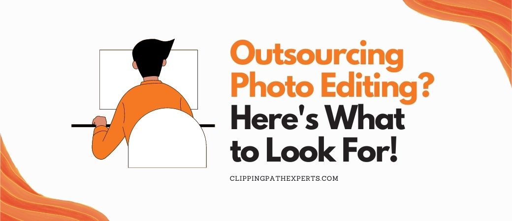 Outsourcing Photo Editing Here's What to Look For