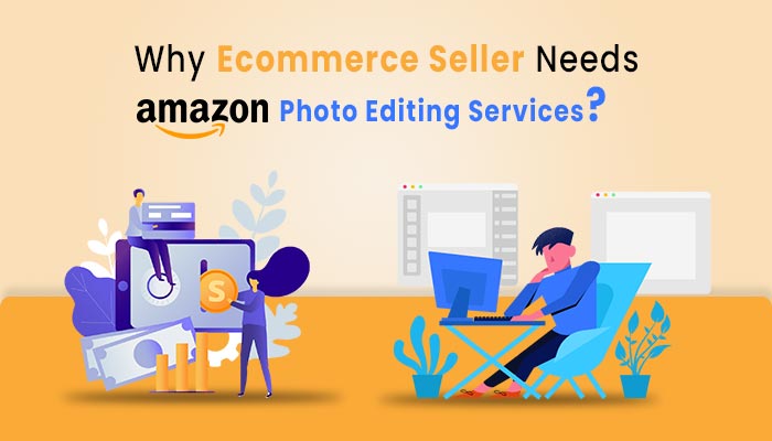 Why Ecommerce Seller Needs Amazon Photo Editing Services