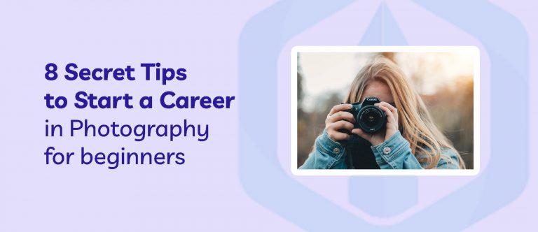 8 Secret Tips to Start a Career in Photography for beginners